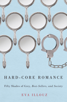Hard-Core Romance: "Fifty Shades of Grey," Best-Sellers, and Society 022615369X Book Cover