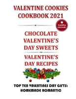 Valentine Cookies Cookbook 2021: Chocolate Valentine's Day Sweets: Valentine's Day Recipes: Top Ten Valentines Day Gifts: Homemade Romantic B08VXLZ4VQ Book Cover