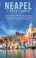 Neapel lieben lernen: Der perfekte Reiseführer für einen unvergesslichen Aufenthalt in Neapel inkl. Insider-Tipps und Packliste 3750469806 Book Cover