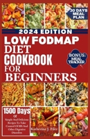 LOW FODMAP DIET COOKBOOK FOR BEGINNERS: Simple And Delicious Recipes To Take Control Of IBS And Other Digestive Disorders. Includes 30 Days Meal Plan B0CQYRFRXL Book Cover