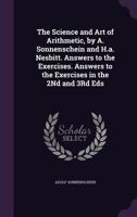 The Science and Art of Arithmetic, by A. Sonnenschein and H.A. Nesbitt. Answers to the Exercises. Answers to the Exercises in the 2nd and 3rd Eds 1141172852 Book Cover