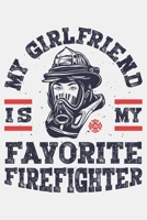 My Girlfriend is My Favorite Firefighter: Firefighter Lined Notebook, Journal, Organizer, Diary, Composition Notebook, Gifts for Firefighters 1708396306 Book Cover