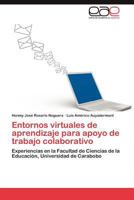 Entornos virtuales de aprendizaje para apoyo de trabajo colaborativo: Experiencias en la Facultad de Ciencias de la Educación, Universidad de Carabobo 3659012831 Book Cover