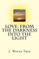 Love : From the Darkness into the Light 1928183077 Book Cover