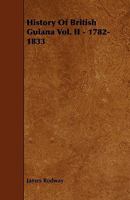 History of British Guiana Vol. II - 1782-1833 1444635093 Book Cover