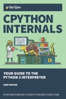 CPython Internals: Your Guide to the Python 3 Interpreter 1775093344 Book Cover
