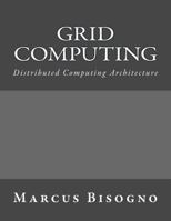 Grid Computing: Distributed Computing Architecture 1541025423 Book Cover