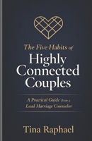 The five Habits of Highly Connected Couples: A Practical Guide from a Lead Marriage Counselor B0GMQPY1Z7 Book Cover