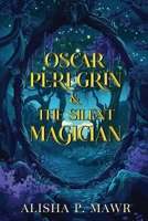 Oscar Peregrin &The Silent Magician 1837943680 Book Cover
