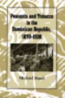 Peasants and Tobacco in the Dominican Republic, 1870-1930 0870498916 Book Cover