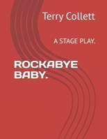 ROCKABYE BABY.: A STAGE PLAY. 152109621X Book Cover