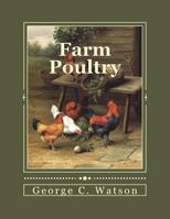 Farm poultry; a popular sketch of domestic fowls for the farmer and amateur 0526768681 Book Cover