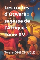 Les contes d'Otweré : sagesse de l'Afrique : Tome XV B0FR2TQDQW Book Cover