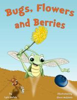 Bugs, Flowers and Berries: Children's Edition 0997321806 Book Cover
