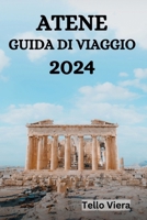 ATENE GUIDA DI VIAGGIO 2024: La Guida Definitiva E I Consigli Su Cosa Fare, Dove Alloggiare, I Luoghi Da Visitare Ad Atene E Molto Altro Ancora (Italian Edition) B0CQH9K737 Book Cover