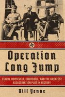 Operation Long Jump: Stalin, Roosevelt, Churchill, and the Greatest Assassination Plot in History 162157346X Book Cover