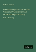 Die Sammlungen des historischen Vereins für Unterfranken und Aschaffenburg zu Würzburg: Erste Abtheilung 3563961786 Book Cover