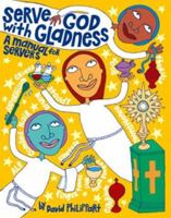 Serve God with Gladness: A Manual for Servers (Basics of Ministry Series) (Basics of Ministry Series) 1568541511 Book Cover
