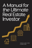 A Manual for the Ultimate Real Estate Investor B0BXDJJ4ZQ Book Cover