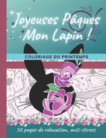 Joyeuses Pâques mon Lapin ! Coloriage du Printemps: 50 pages de relaxation, anti-stress, dessins méditatifs B08WJPLB1D Book Cover