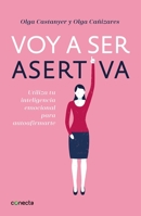 Voy a ser asertiva: Un manual práctico para desarrollar la autoestima y la asertividad femeninas/I Will Be Assertive: A Practical Manual to Help Women ... y la asertividad femeninas 8416883092 Book Cover