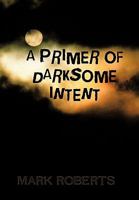 A Primer of Darksome Intent 142693162X Book Cover