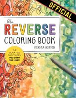 The Reverse Coloring Book: The Book Has the Colors, You Draw the Lines! 1523515279 Book Cover