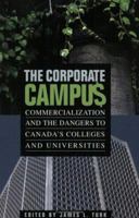 The Corporate Campus : Commercialization and the Dangers to Canada's Colleges and University
