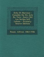 Echo Et Narcisse: Com�die En Un Acte En Vers; [suivi De] Les Serbes [et] Latone 1294663437 Book Cover