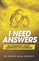 I NEED ANSWERS: 30 COMMONLY ASKED QUESTIONS ON MARRIAGE 1999970330 Book Cover