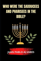 Who were the Sadducees and Pharisees in the Bible? B0BCD4ZM4W Book Cover