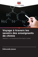 Voyage à travers les savoirs des enseignants de chimie: Médiation, connaissances et formation initiale (French Edition) 6208733057 Book Cover