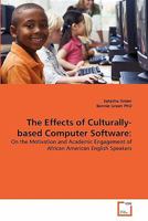 The Effects of Culturally-based Computer Software:: On the Motivation and Academic Engagement of African American English Speakers 3639256948 Book Cover