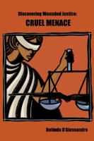 Discovering Wounded Justice: Cruel Menace 0980454816 Book Cover