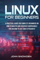 Linux for Beginners: A Practical Guide for Complete Beginners on How to Master and Discover Surprisingly Tips On How to Use Linux Efficiently B08NWJPKHJ Book Cover