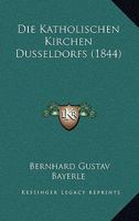 Die Katholischen Kirchen Dusseldorfs (1844) 1166754162 Book Cover
