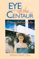 Eye of the Centaur: A Visionary Guide Into Past Lives (Mind Chronicles Trilogy) 0939680602 Book Cover