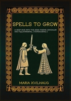 Spells To Grow: A Deep Dive into the Edda Poems Grógaldr and Fj¿lsvinnsmál ("Svípdagsmál") 1959350714 Book Cover