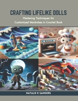 Crafting Lifelike Dolls: Mastering Techniques for Customized Wardrobes in Crochet Book B0CR9JJRJ9 Book Cover