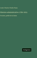 Histoire administrative 1789-1815: Frochot, préfet de la Seine 3388562997 Book Cover