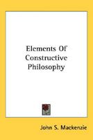 Elements Of Constructive Philosophy 0548514291 Book Cover