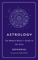 Astrology: The Modern Mystic's Guide to the Stars 1250861942 Book Cover