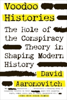 Voodoo Histories: The Role of the Conspiracy Theory in Shaping Modern History 1594488959 Book Cover