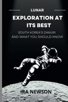 Lunar Exploration at Its Best: South Korea's DANURI And What You Should Know B0B8VCF4B5 Book Cover