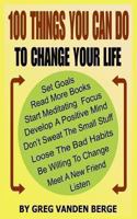 100 Things You Can Do, To Change Your Life 1468182323 Book Cover