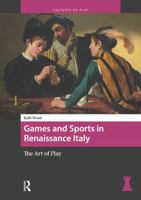Games and Sports in Renaissance Italy: The Art of Play 9463723749 Book Cover