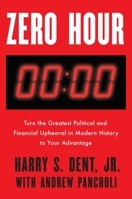 Zero Hour: Turn the Greatest Political and Financial Upheaval in Modern History to Your Advantage 0525536051 Book Cover