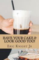 Have Your Cake and Look Good Too 1720957770 Book Cover