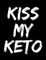 Kiss My Keto: Blank Lined Journal For Women On Keto: Notebook For Women Or Men 1074939603 Book Cover