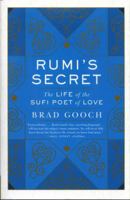 Rumi's Secret: The Life of the Sufi Poet of Love 0061999156 Book Cover